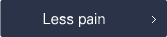 Less pain